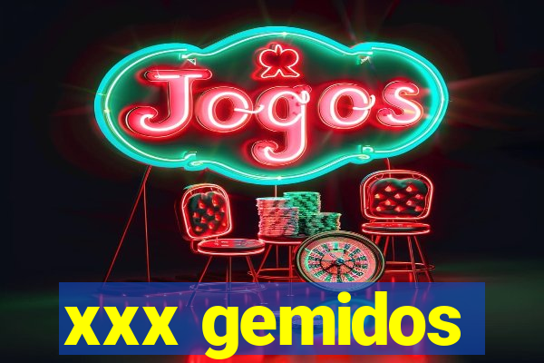 xxx gemidos